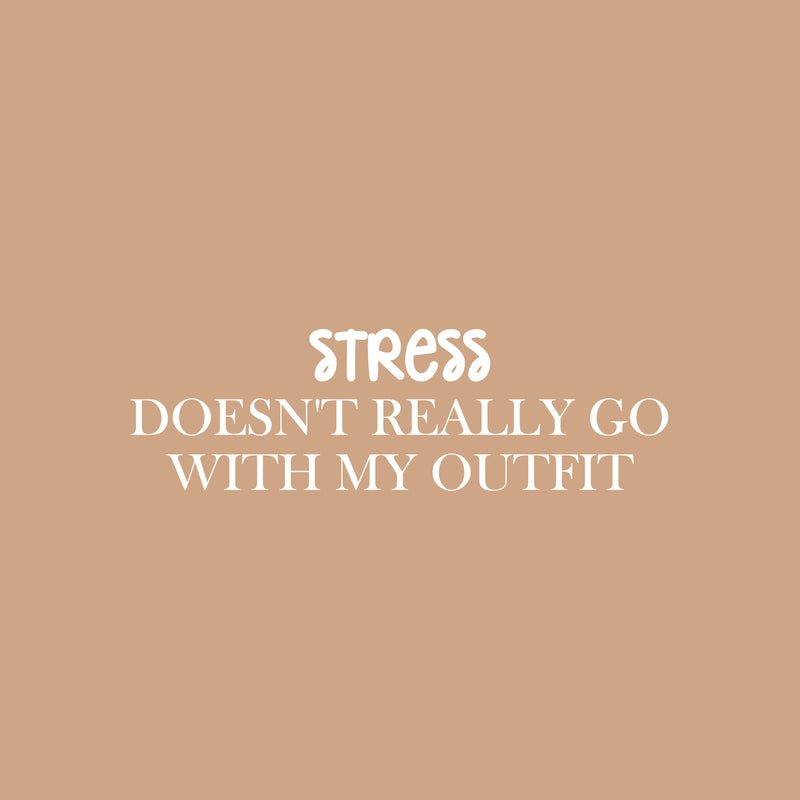 Vinyl Wall Art Decal - Stress Doesn't Really Go With My Outfit - 9.5" x 25" - Trendy Inspiring Positive Adult Quote Sticker For Office Coffee Shop Bedroom Living Room Humor Decor 1