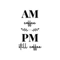 Vinyl Wall Art Decal - AM Coffee PM Coffee - Trendy Fun Motivational Caffeine Lovers Quote Sticker For Home Kitchen Coffee Shop Office Restaurant Storefront Decor 1