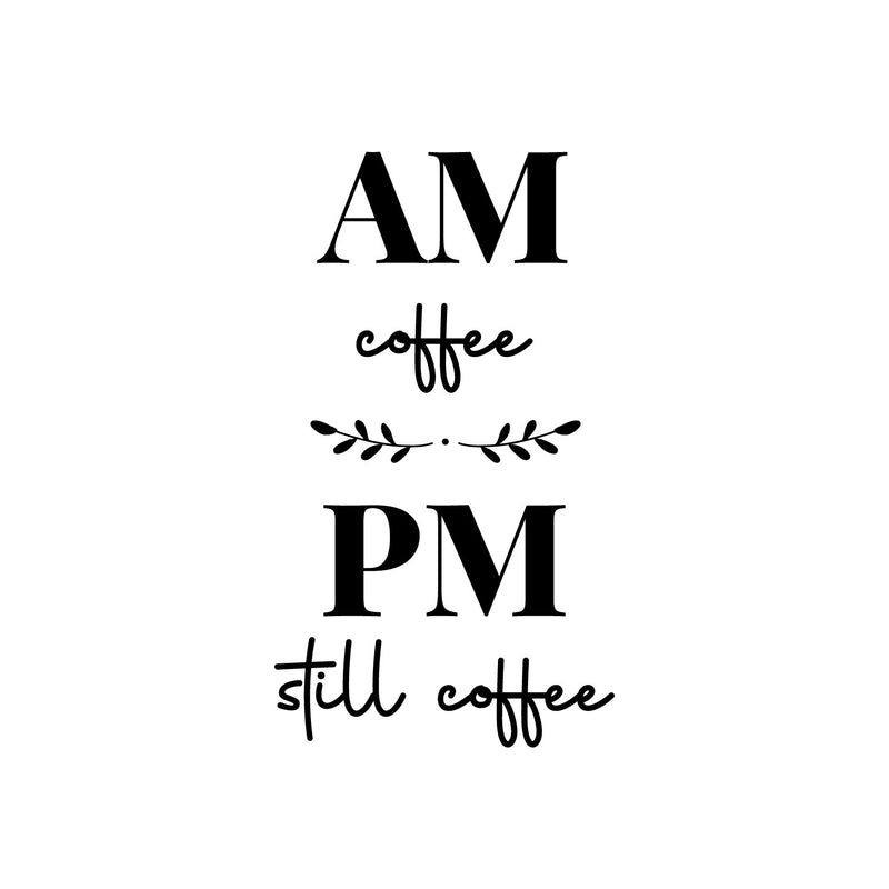 Vinyl Wall Art Decal - AM Coffee PM Coffee - Trendy Fun Motivational Caffeine Lovers Quote Sticker For Home Kitchen Coffee Shop Office Restaurant Storefront Decor 1