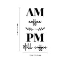 Vinyl Wall Art Decal - AM Coffee PM Coffee - 21" x 12" - Trendy Fun Motivational Caffeine Lovers Quote Sticker For Home Kitchen Coffee Shop Office Restaurant Storefront Decor 4