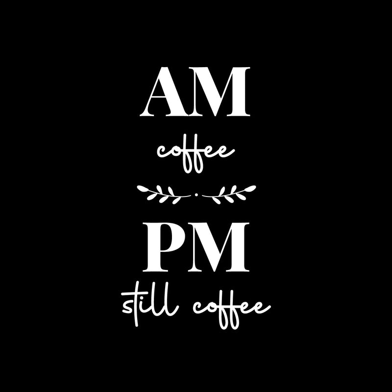 Vinyl Wall Art Decal - AM Coffee PM Coffee - 21" x 12" - Trendy Fun Motivational Caffeine Lovers Quote Sticker For Home Kitchen Coffee Shop Office Restaurant Storefront Decor 1