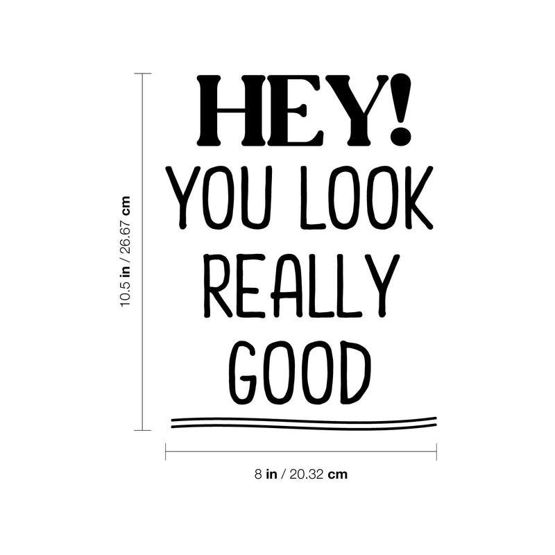 Vinyl Wall Art Decal - Hey! You Look Really Good - 10.5" x 8" - Modern Inspiring Lovely Good Vibes Quote Sticker For Home Kids Bedroom Playroom Classroom School Office Coffee Shop Decor 4