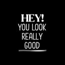 Vinyl Wall Art Decal - Hey! You Look Really Good - 10.- Modern Inspiring Lovely Good Vibes Quote Sticker For Home Kids Bedroom Playroom Classroom School Office Coffee Shop Decor 5
