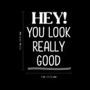 Vinyl Wall Art Decal - Hey! You Look Really Good - 10.5" x 8" - Modern Inspiring Lovely Good Vibes Quote Sticker For Home Kids Bedroom Playroom Classroom School Office Coffee Shop Decor 4