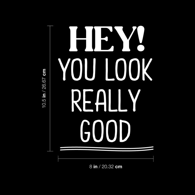Vinyl Wall Art Decal - Hey! You Look Really Good - 10.5" x 8" - Modern Inspiring Lovely Good Vibes Quote Sticker For Home Kids Bedroom Playroom Classroom School Office Coffee Shop Decor 4