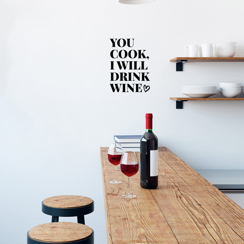 Vinyl Wall Art Decal - You Cook I Will Drink Wine - Trendy Sarcastic Funny Adult Joke Quote Sticker For Wine Tasting Room Bar Pub Restaurant Storefront Humorous Decor 3