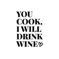 Vinyl Wall Art Decal - You Cook I Will Drink Wine - Trendy Sarcastic Funny Adult Joke Quote Sticker For Wine Tasting Room Bar Pub Restaurant Storefront Humorous Decor 1