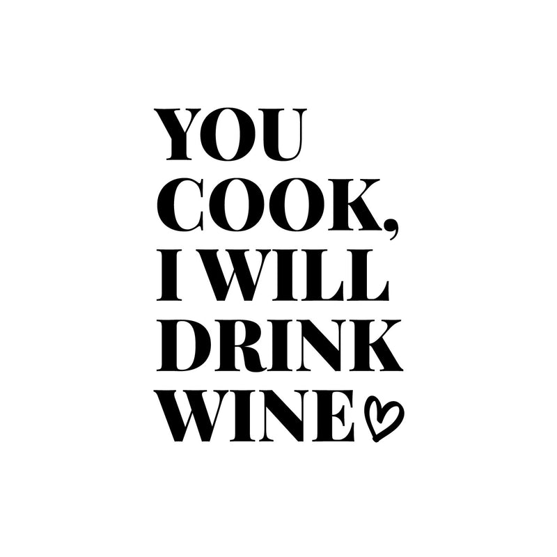 Vinyl Wall Art Decal - You Cook I Will Drink Wine - 13" x 10" - Trendy Sarcastic Funny Adult Joke Quote Sticker For Wine Tasting Room Bar Pub Restaurant Storefront Humorous Decor 1