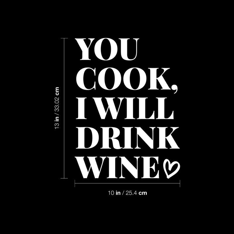 Vinyl Wall Art Decal - You Cook I Will Drink Wine - 13" x 10" - Trendy Sarcastic Funny Adult Joke Quote Sticker For Wine Tasting Room Bar Pub Restaurant Storefront Humorous Decor 4