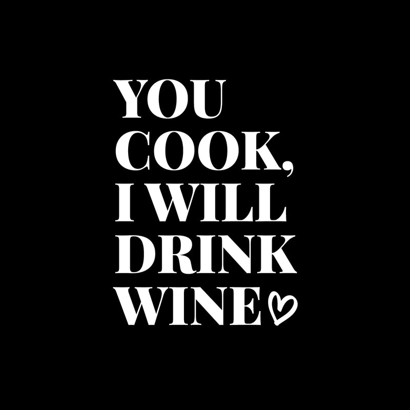 Vinyl Wall Art Decal - You Cook I Will Drink Wine - 13" x 10" - Trendy Sarcastic Funny Adult Joke Quote Sticker For Wine Tasting Room Bar Pub Restaurant Storefront Humorous Decor 1