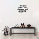 Vinyl Wall Art Decal - It's Okay To Be A Little Obsessed With Shoes - 9.5" x 13" - Trendy Fun Inspirational Quote Sticker For Bedroom Boutique Beauty Saloon Retail Storefront Decor 2