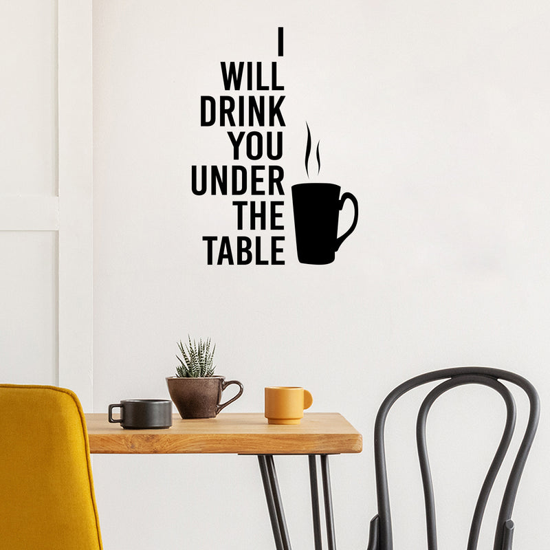 Vinyl Wall Art Decal - I Will Drink You under The Table - 20" x 14" - Trendy Funny Caffeine Lovers Quote Sticker For Home Kitchen Coffee Shop Office Restaurant Storefront Decor 2