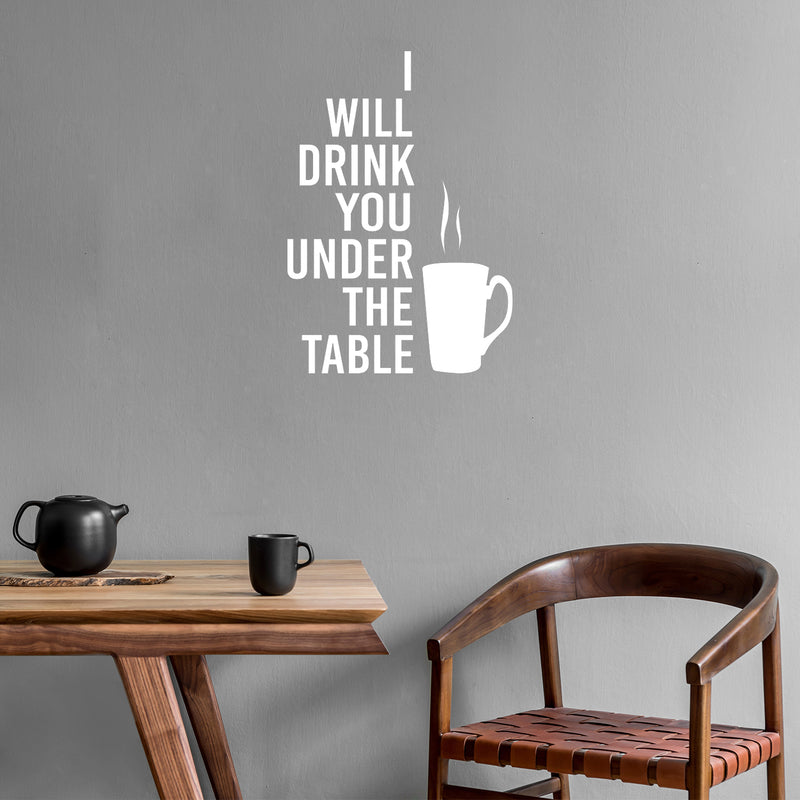 Vinyl Wall Art Decal - I Will Drink You under The Table - 20" x 14" - Trendy Funny Caffeine Lovers Quote Sticker For Home Kitchen Coffee Shop Office Restaurant Storefront Decor 2