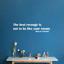 Vinyl Wall Art Decal - The Best Revenge Is Not To Be Like Your Enemy - 15" x 62" - Trendy Inspiring Optimistic Quote Sticker For Home Bedroom School Classroom Office Coffee Shop Decor 3