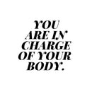Vinyl Wall Art Decal - You Are In Charge Of Your Body - 12. Modern Inspirational Optimism Self Love Quote Sticker For Home Gym Bedroom Closet Yoga Workout Room Decor 1