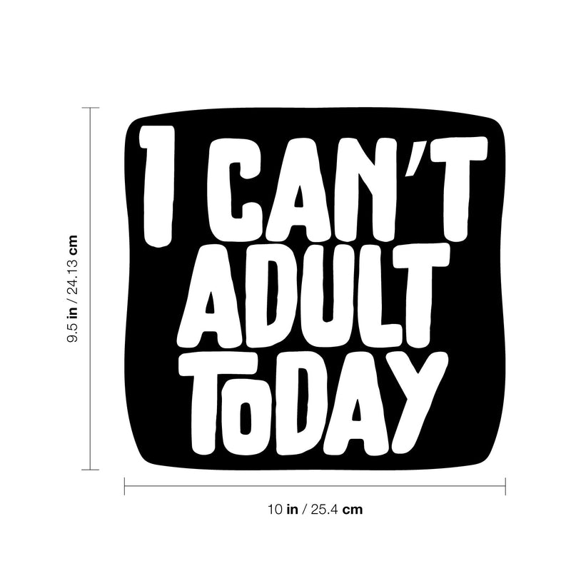 Vinyl Wall Art Decal - I Can't Adult Today - Modern Funny Adult Joke Quote Sticker For Home Office Bed Bedroom Couch Living Room Apartment Coffee Shop Decor 4