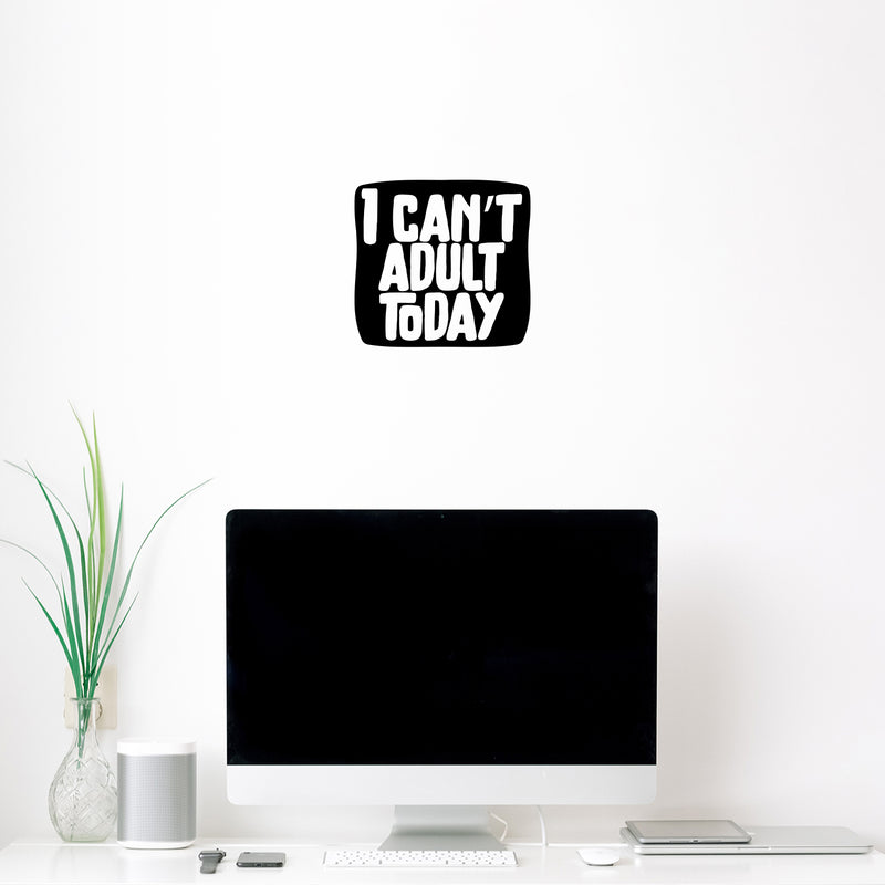 Vinyl Wall Art Decal - I Can't Adult Today - 9.5" x 10" - Trendy Positive Sarcastic Joke Quote Sticker For Home Bedroom Living Room Office Coffee Shop Storefront Funny Decor 2