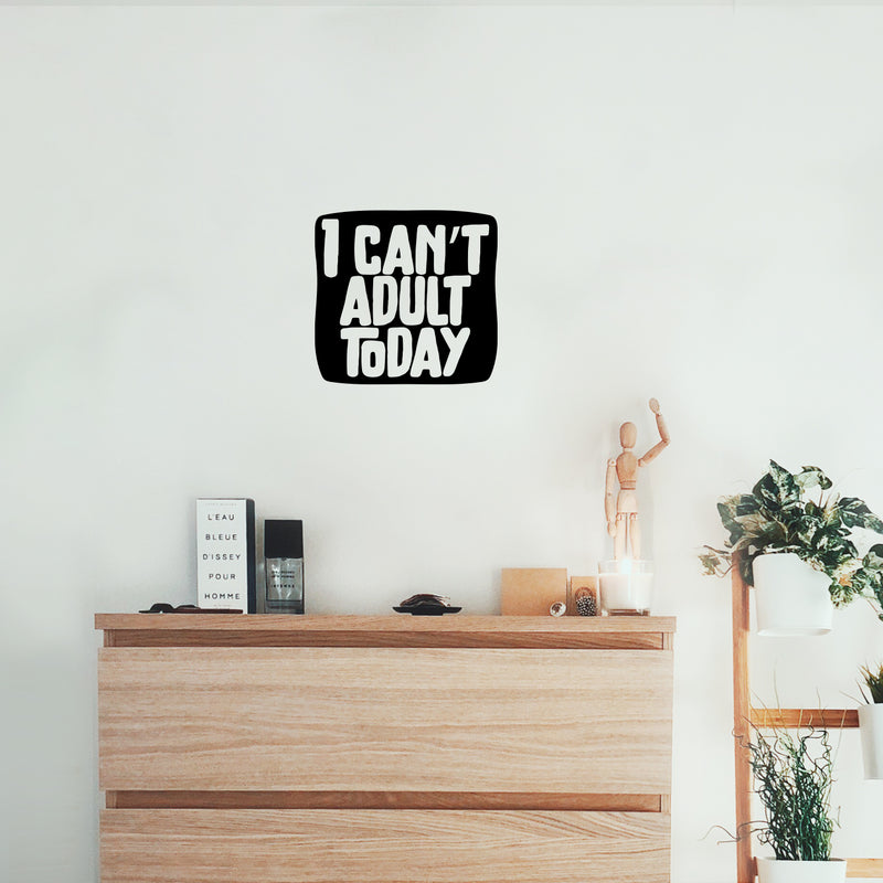 Vinyl Wall Art Decal - I Can't Adult Today - 9.5" x 10" - Trendy Positive Sarcastic Joke Quote Sticker For Home Bedroom Living Room Office Coffee Shop Storefront Funny Decor 3