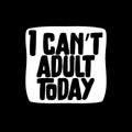 Vinyl Wall Art Decal - I Can't Adult Today - 9.5" x 10" - Trendy Positive Sarcastic Joke Quote Sticker For Home Bedroom Living Room Office Coffee Shop Storefront Funny Decor 1