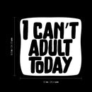 Vinyl Wall Art Decal - I Can't Adult Today - 9.5" x 10" - Trendy Positive Sarcastic Joke Quote Sticker For Home Bedroom Living Room Office Coffee Shop Storefront Funny Decor 4