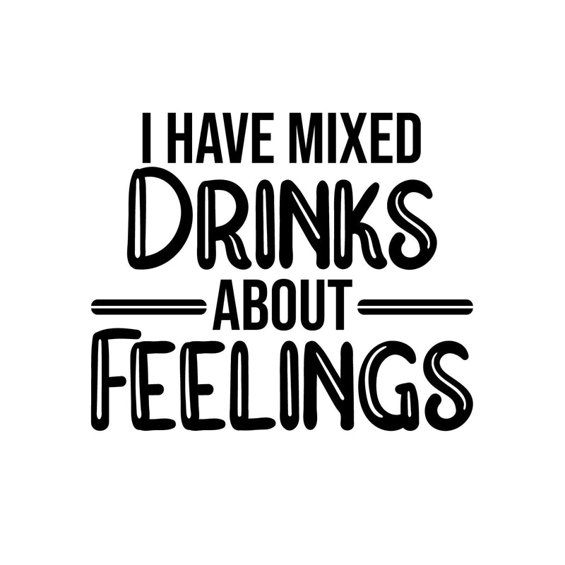 Vinyl Wall Art Decal - I Have Mixed Drinks About Feelings - 16" x 19" - Trendy Sarcastic Funny Adult Joke Quote Sticker For Kitchen Dining Room Wine Cellar Bar Restaurant Storefront Decor 1