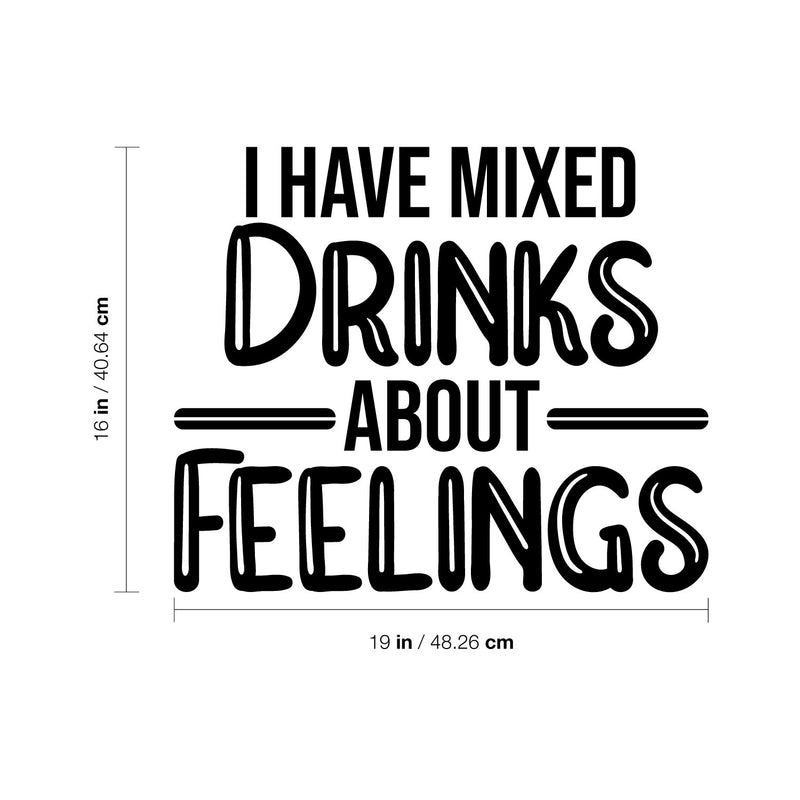 Vinyl Wall Art Decal - I Have Mixed Drinks About Feelings - 16" x 19" - Trendy Sarcastic Funny Adult Joke Quote Sticker For Kitchen Dining Room Wine Cellar Bar Restaurant Storefront Decor 4