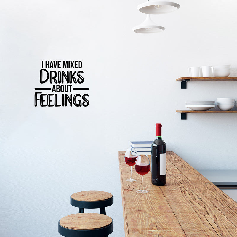 Vinyl Wall Art Decal - I Have Mixed Drinks About Feelings - 16" x 19" - Trendy Sarcastic Funny Adult Joke Quote Sticker For Kitchen Dining Room Wine Cellar Bar Restaurant Storefront Decor 3