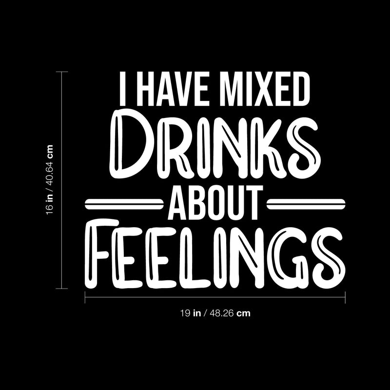 Vinyl Wall Art Decal - I Have Mixed Drinks About Feelings - 16" x 19" - Trendy Sarcastic Funny Adult Joke Quote Sticker For Kitchen Dining Room Wine Cellar Bar Restaurant Storefront Decor 4