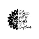 Vinyl Wall Art Decal - In A World Full Of Roses Be A Sunflower - 25" x 30" - Modern Cute Inspirational Positive Self Esteem Quote Sticker For Home Office Bedroom Closet Decor 1