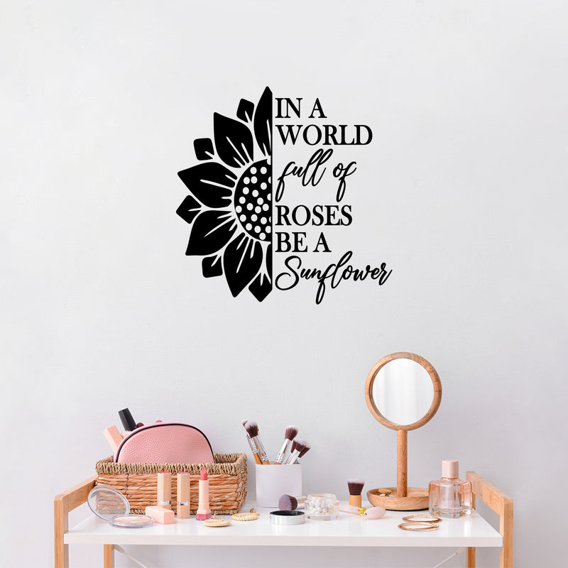 Vinyl Wall Art Decal - In A World Full Of Roses Be A Sunflower - Modern Cute Inspirational Positive Self Esteem Quote Sticker For Home Office Bedroom Closet Decor 2