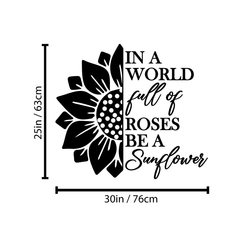 Vinyl Wall Art Decal - In A World Full Of Roses Be A Sunflower - 25" x 30" - Modern Cute Inspirational Positive Self Esteem Quote Sticker For Home Office Bedroom Closet Decor 4