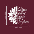 Vinyl Wall Art Decal - In A World Full Of Roses Be A Sunflower - 25" x 30" - Modern Cute Inspirational Positive Self Esteem Quote Sticker For Home Office Bedroom Closet Decor 4