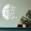 Vinyl Wall Art Decal - In A World Full Of Roses Be A Sunflower - 25" x 30" - Modern Cute Inspirational Positive Self Esteem Quote Sticker For Home Office Bedroom Closet Decor 2