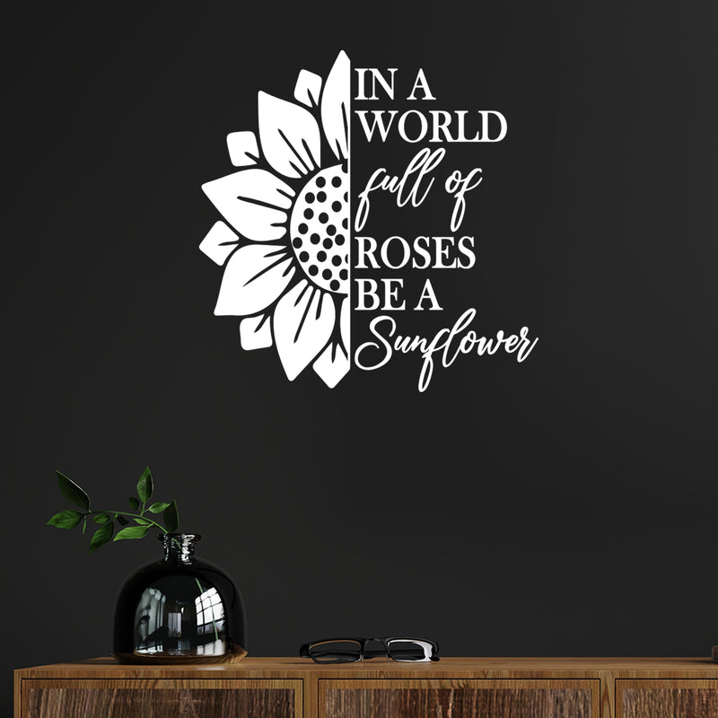 Vinyl Wall Art Decal - In A World Full Of Roses Be A Sunflower - 25" x 30" - Modern Cute Inspirational Positive Self Esteem Quote Sticker For Home Office Bedroom Closet Decor 3