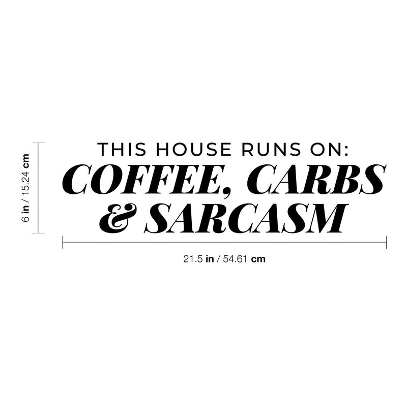 Vinyl Wall Art Decal - This House Runs On Coffee Carbs And Sarcasm - 6" x 21.5" - Trendy Funny Adult Joke Quote Sticker For Home Kitchen Office Coffee Shop Restaurant Storefront Decor 4