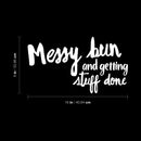 Vinyl Wall Art Decal - Messy Bun And Getting Stuff Done  - 16" x 9" - Trendy Motivational Sarcastic Quote Sticker For Girls Home Bedroom Closet Living Room Work Office Decor 4