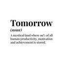 Vinyl Wall Art Decal - Tomorrow Definition - 10. Trendy Positive Funny Joke Quote Sticker For Home Living Room Classroom Office Coffee Shop Storefront Sarcastic Decor 1