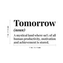 Vinyl Wall Art Decal - Tomorrow Definition - 11" x 17" - Trendy Funny Sarcastic Joke Quote Sticker For Home School Classroom Office Living Room Coffee Shop Decor 4
