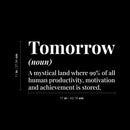 Vinyl Wall Art Decal - Tomorrow Definition - 11" x 17" - Trendy Funny Sarcastic Joke Quote Sticker For Home School Classroom Office Living Room Coffee Shop Decor 4