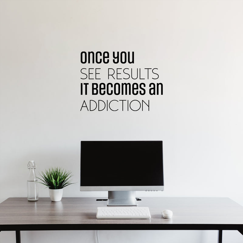 Vinyl Wall Art Decal - Once You See Results It Becomes An Addiction - 16.5" x 23" - Trendy Motivating Positive Quote Sticker For Office Yoga CrossFit Center Gym Fitness Lifestyle Decor 3