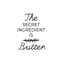 Vinyl Wall Art Decal - The Secret Ingredient Is Butter - Trendy Inspiring Funny Lovely Quote Sticker For Home Kitchen Dining Room Restaurant Coffee Shop Storefront Decor 1