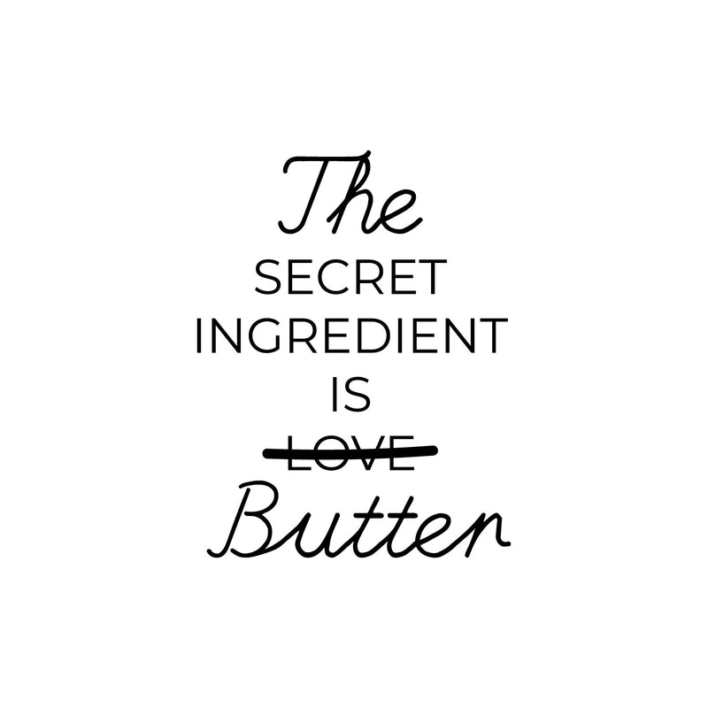 Vinyl Wall Art Decal - The Secret Ingredient Is Butter - Trendy Inspiring Funny Lovely Quote Sticker For Home Kitchen Dining Room Restaurant Coffee Shop Storefront Decor 1