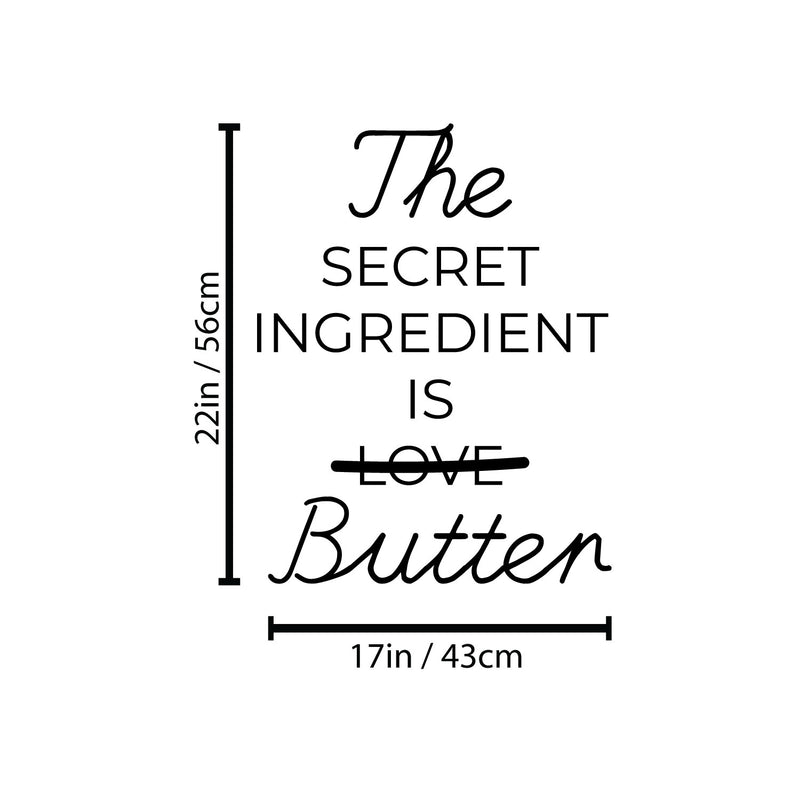 Vinyl Wall Art Decal - The Secret Ingredient Is Butter - 22" x 17" - Trendy Inspiring Funny Lovely Quote Sticker For Home Kitchen Dining Room Restaurant Coffee Shop Storefront Decor 4