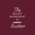 Vinyl Wall Art Decal - The Secret Ingredient Is Butter - 22" x 17" - Trendy Inspiring Funny Lovely Quote Sticker For Home Kitchen Dining Room Restaurant Coffee Shop Storefront Decor 1