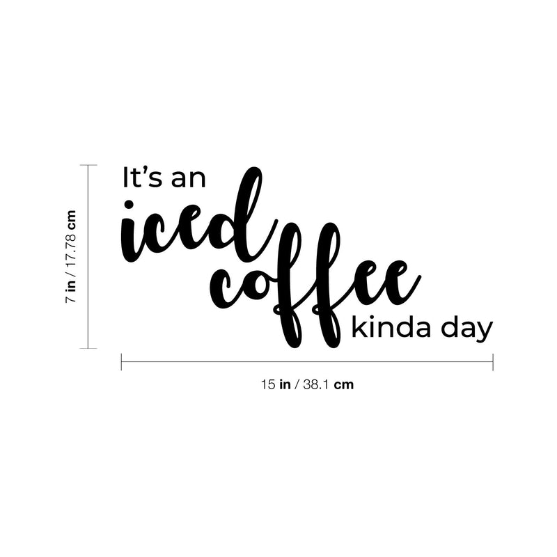 Vinyl Wall Art Decal - It's An Iced Coffee Kinda Day - 7" x 15" - Trendy Funny Motivational Caffeine Lovers Quote Sticker For Home Kitchen Office Coffee Shop Restaurant Storefront Decor 3