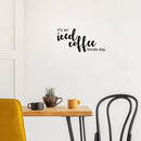 Vinyl Wall Art Decal - It's An Iced Coffee Kinda Day - Trendy Funny Motivational Caffeine Lovers Quote Sticker For Home Kitchen Office Coffee Shop Restaurant Storefront Decor 1