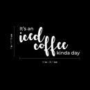 Vinyl Wall Art Decal - It's An Iced Coffee Kinda Day - 7" x 15" - Trendy Funny Motivational Caffeine Lovers Quote Sticker For Home Kitchen Office Coffee Shop Restaurant Storefront Decor 4