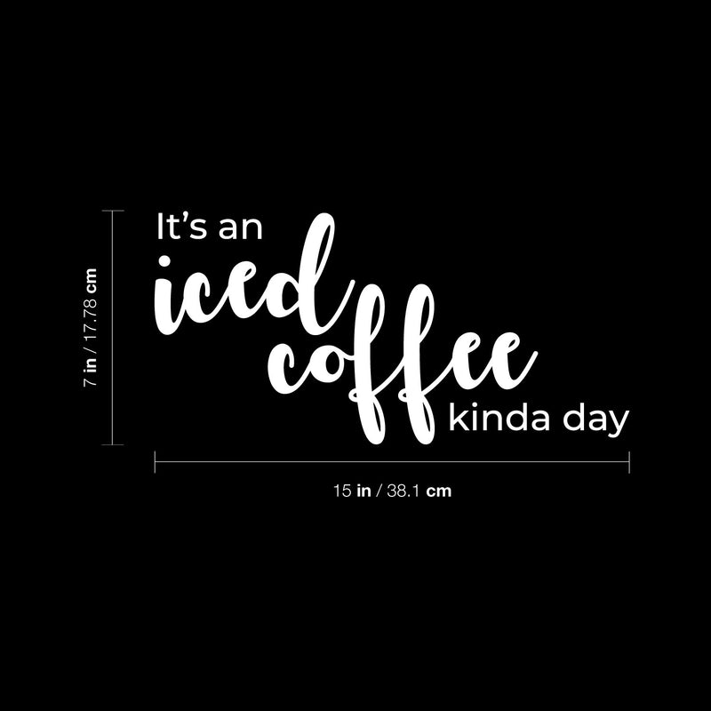 Vinyl Wall Art Decal - It's An Iced Coffee Kinda Day - 7" x 15" - Trendy Funny Motivational Caffeine Lovers Quote Sticker For Home Kitchen Office Coffee Shop Restaurant Storefront Decor 4