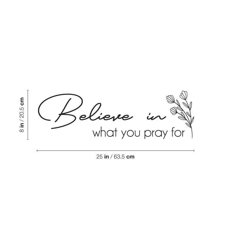 Vinyl Wall Art Decal - Believe In What You Pray For - Modern Inspirational Religious Faith Quote Sticker For Home Bedroom Living Room Church Decor 4