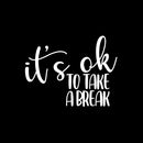 Vinyl Wall Art Decal - It's Ok To Take A Break - 8" x 10" - Modern Inspiring Positive Relaxing Quote Sticker For Home Bedroom Living Room Playroom Classroom Office Coffee Shop Decor 1